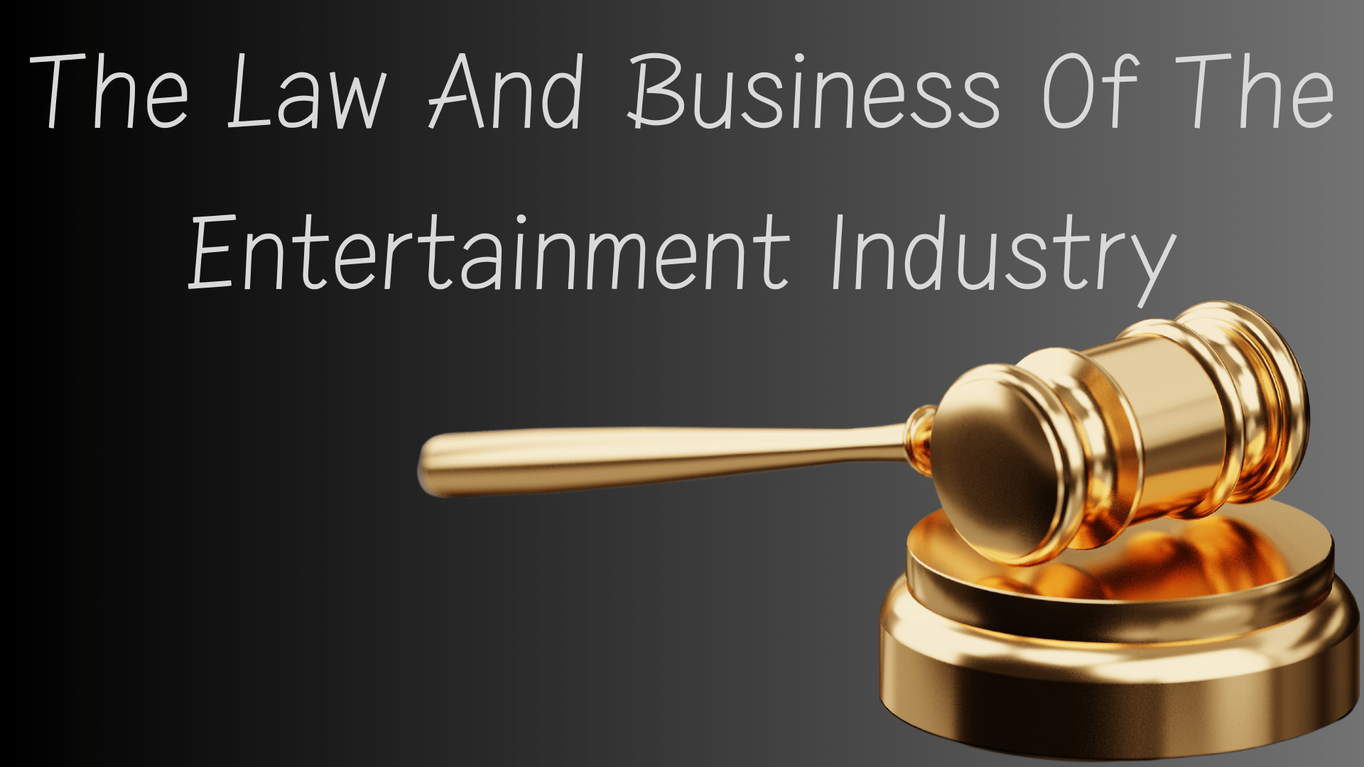 The Law And Business Of The Entertainment Industry